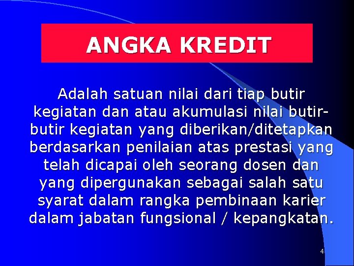 ANGKA KREDIT Adalah satuan nilai dari tiap butir kegiatan dan atau akumulasi nilai butir