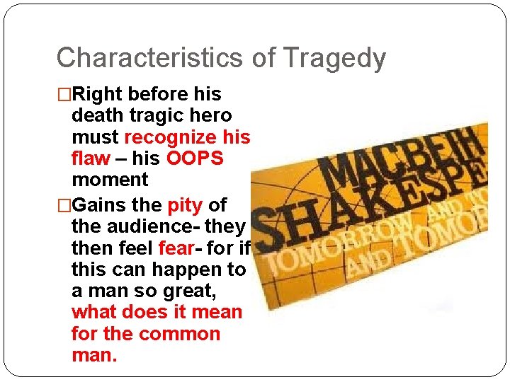 Characteristics of Tragedy �Right before his death tragic hero must recognize his flaw –
