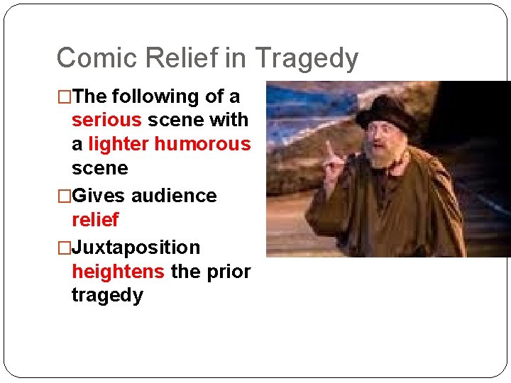 Comic Relief in Tragedy �The following of a serious scene with a lighter humorous