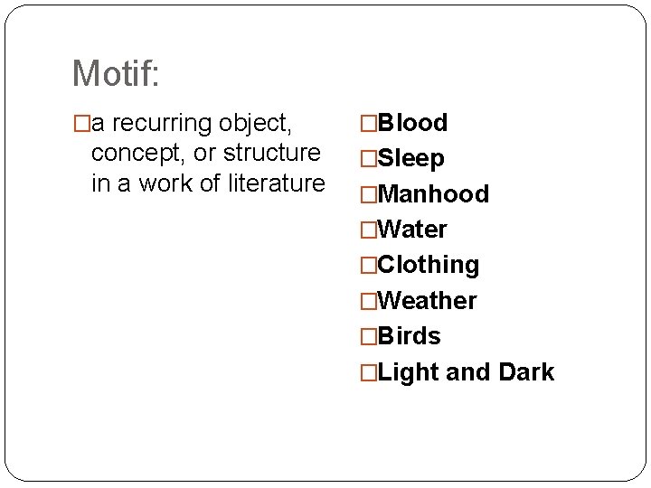 Motif: �a recurring object, concept, or structure in a work of literature �Blood �Sleep
