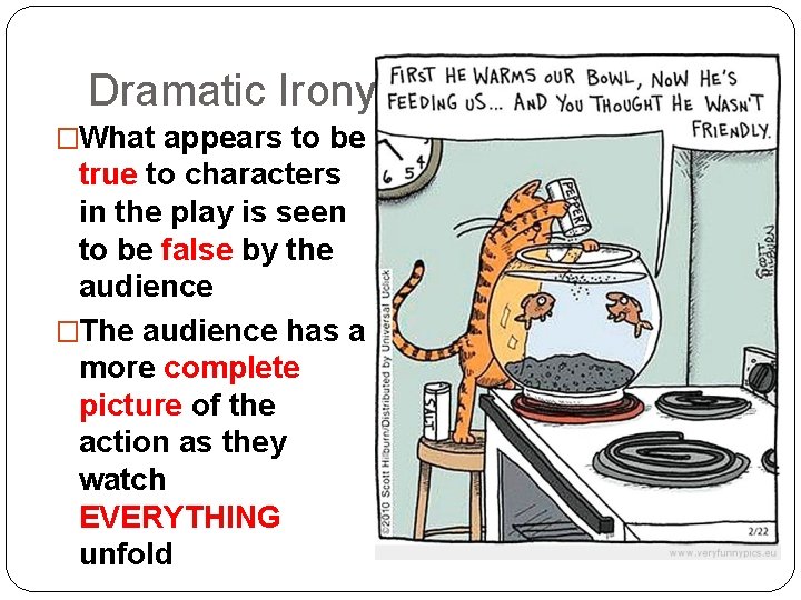 Dramatic Irony �What appears to be true to characters in the play is seen