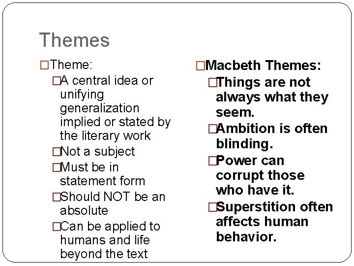 Themes �Theme: �A central idea or unifying generalization implied or stated by the literary