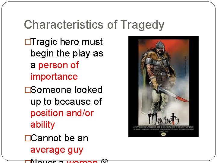 Characteristics of Tragedy �Tragic hero must begin the play as a person of importance