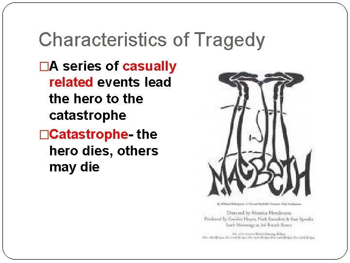 Characteristics of Tragedy �A series of casually related events lead the hero to the