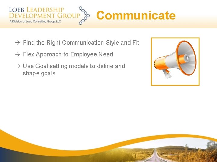 Communicate Find the Right Communication Style and Fit Flex Approach to Employee Need Use