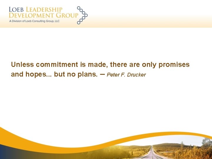 Unless commitment is made, there are only promises and hopes. . . but no