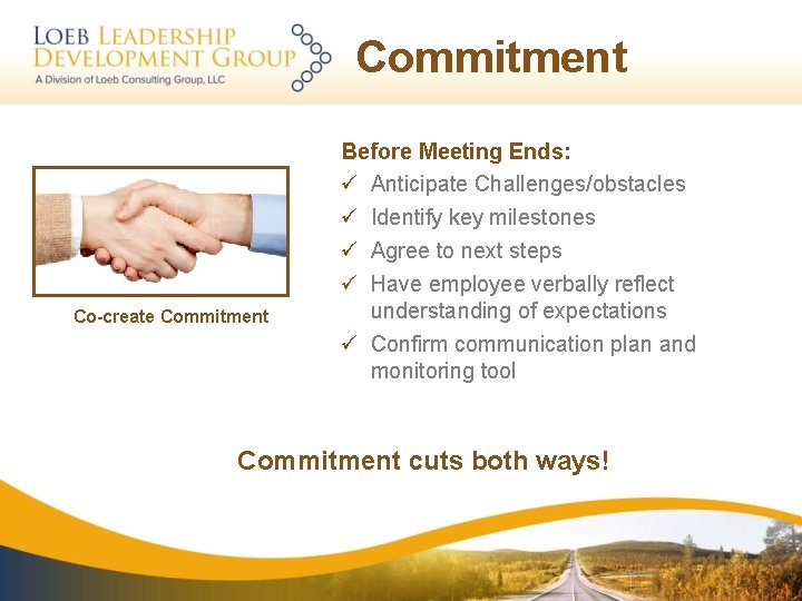 Commitment Before Meeting Ends: ü Anticipate Challenges/obstacles ü Identify key milestones Co-create Commitment ü