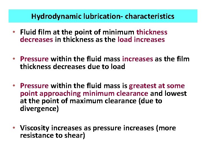 Hydrodynamic lubrication- characteristics • Fluid film at the point of minimum thickness decreases in