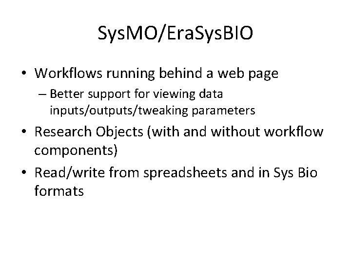 Sys. MO/Era. Sys. BIO • Workflows running behind a web page – Better support
