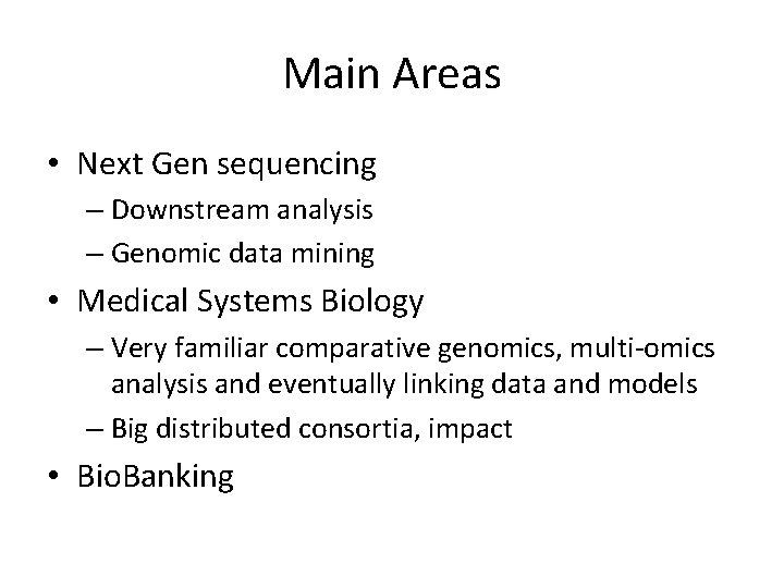 Main Areas • Next Gen sequencing – Downstream analysis – Genomic data mining •