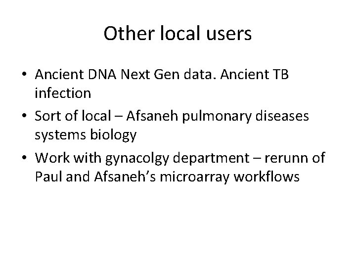 Other local users • Ancient DNA Next Gen data. Ancient TB infection • Sort