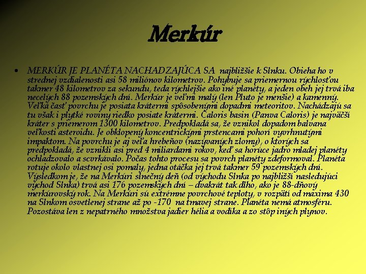 Merkúr • MERKÚR JE PLANÉTA NACHADZAJÚCA SA najbližšie k Slnku. Obieha ho v strednej