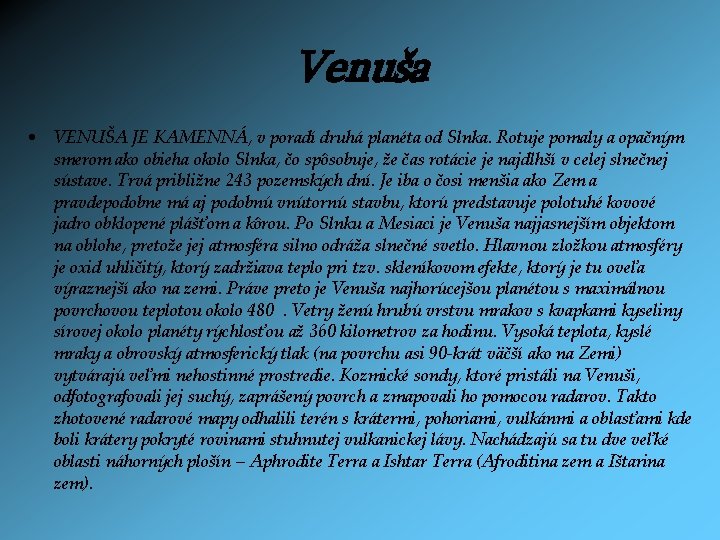 Venuša • VENUŠA JE KAMENNÁ, v poradí druhá planéta od Slnka. Rotuje pomaly a
