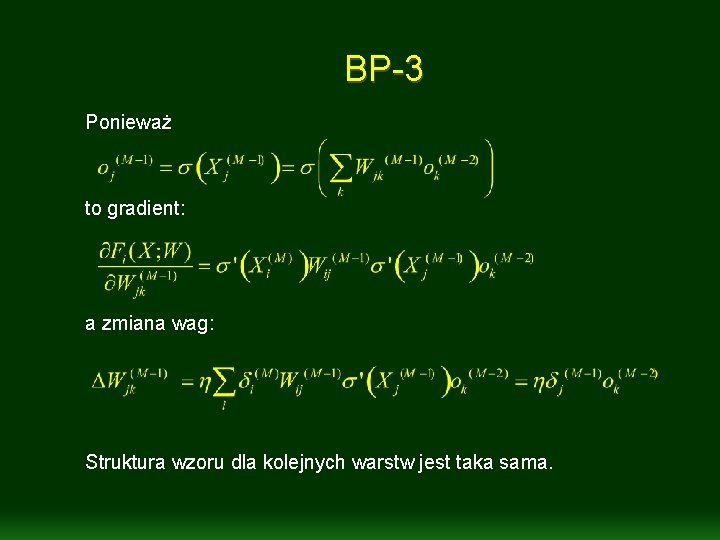 BP-3 Ponieważ to gradient: a zmiana wag: Struktura wzoru dla kolejnych warstw jest taka