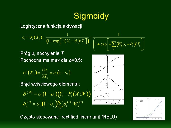 Sigmoidy Logistyczna funkcja aktywacji: Próg q, nachylenie T Pochodna ma max dla o=0. 5: