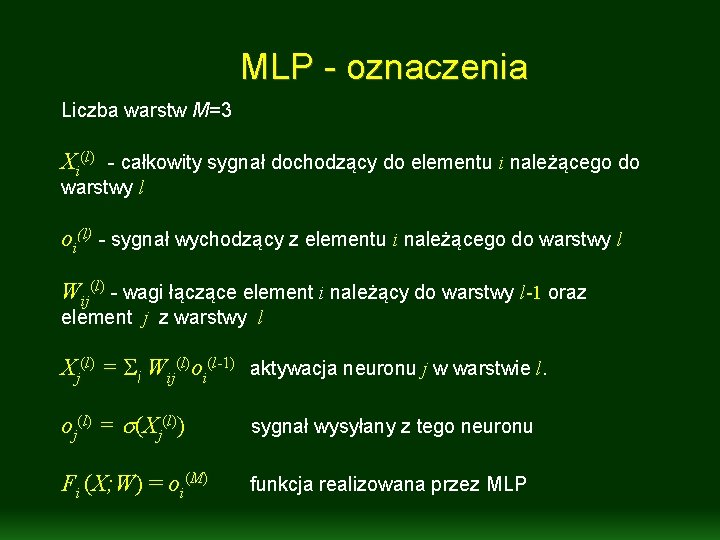 MLP - oznaczenia Liczba warstw M=3 Xi(l) - całkowity sygnał dochodzący do elementu i