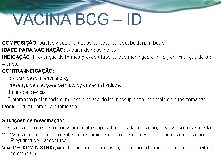 VACINA BCG – ID COMPOSIÇÃO: bacilos vivos atenuados da cepa de Mycobacterium bovis. IDADE