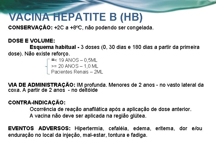 VACINA HEPATITE B (HB) CONSERVAÇ O: +2 C a +8ºC, não podendo ser congelada.