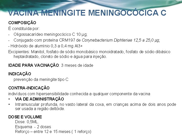 VACINA MENINGITE MENINGOCÓCICA C COMPOSIÇÃO É constituída por: - Oligossacarídeo meningocócico C 10 μg;
