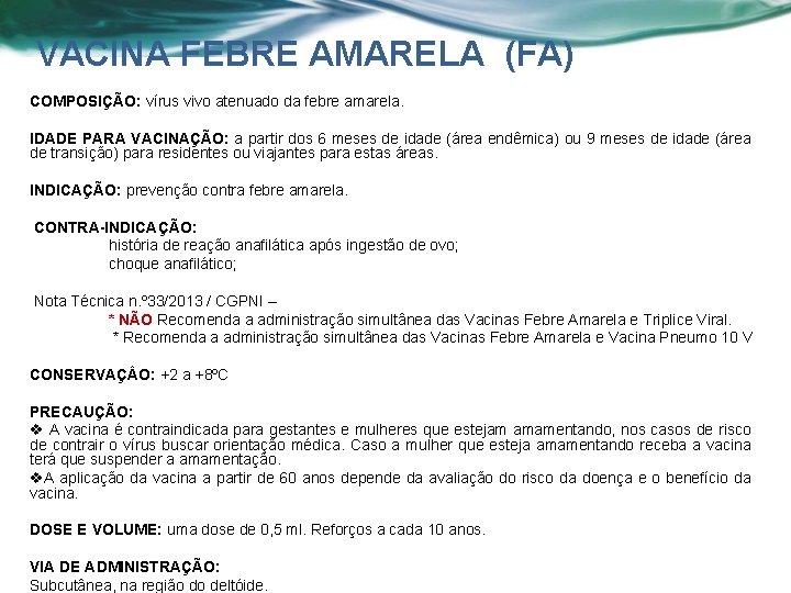 VACINA FEBRE AMARELA (FA) COMPOSIÇÃO: vírus vivo atenuado da febre amarela. IDADE PARA VACINAÇÃO: