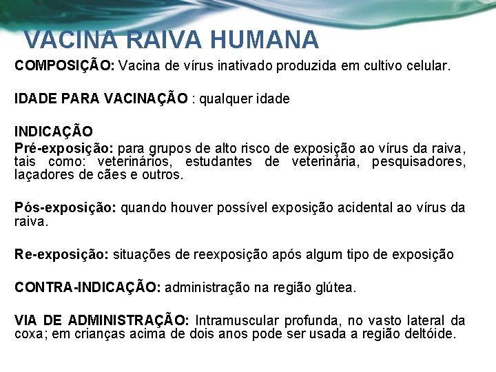 VACINA RAIVA HUMANA COMPOSIÇÃO: Vacina de vírus inativado produzida em cultivo celular. IDADE PARA