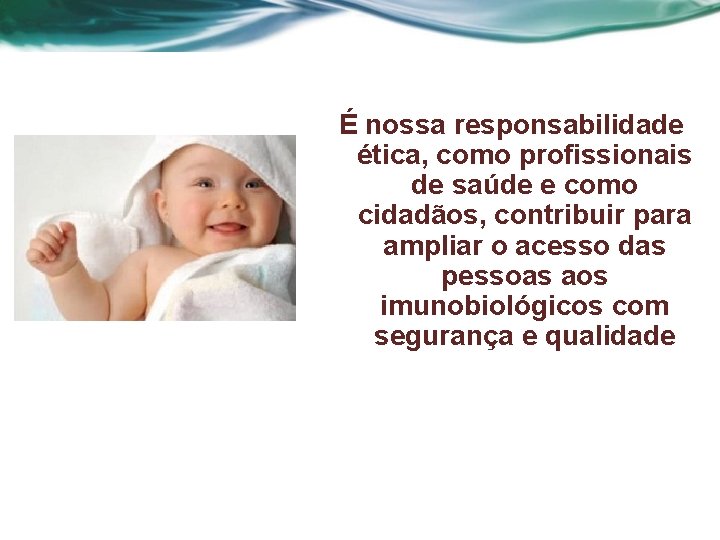 É nossa responsabilidade ética, como profissionais de saúde e como cidadãos, contribuir para ampliar