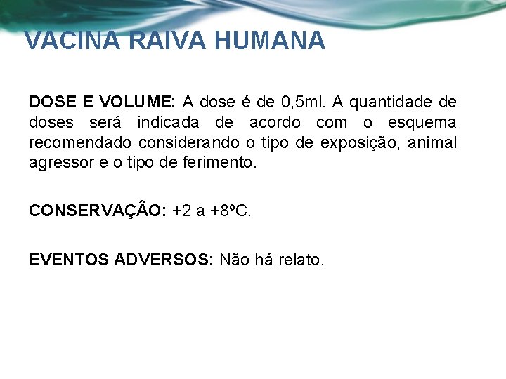 VACINA RAIVA HUMANA DOSE E VOLUME: A dose é de 0, 5 ml. A