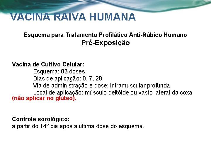 VACINA RAIVA HUMANA Esquema para Tratamento Profilático Anti-Rábico Humano Pré-Exposição Vacina de Cultivo Celular: