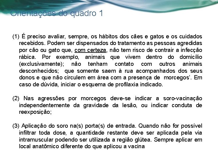 Orientações do quadro 1 (1) É preciso avaliar, sempre, os hábitos dos cães e