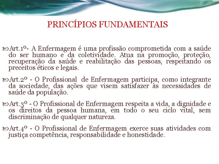 PRINCÍPIOS FUNDAMENTAIS Art. 1º- A Enfermagem é uma profissão comprometida com a saúde do