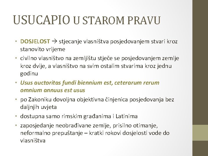 USUCAPIO U STAROM PRAVU • DOSJELOST stjecanje vlasništva posjedovanjem stvari kroz stanovito vrijeme •