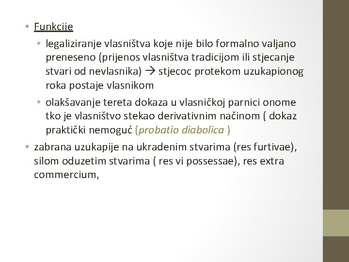  • Funkcije • legaliziranje vlasništva koje nije bilo formalno valjano preneseno (prijenos vlasništva