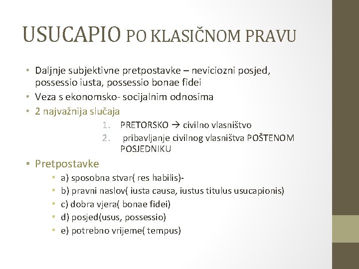 USUCAPIO PO KLASIČNOM PRAVU • Daljnje subjektivne pretpostavke – neviciozni posjed, possessio iusta, possessio