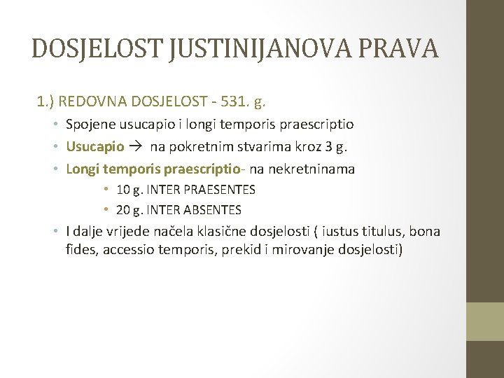 DOSJELOST JUSTINIJANOVA PRAVA 1. ) REDOVNA DOSJELOST - 531. g. • Spojene usucapio i