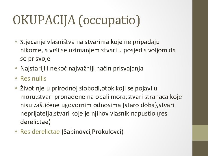 OKUPACIJA (occupatio) • Stjecanje vlasništva na stvarima koje ne pripadaju • • nikome, a