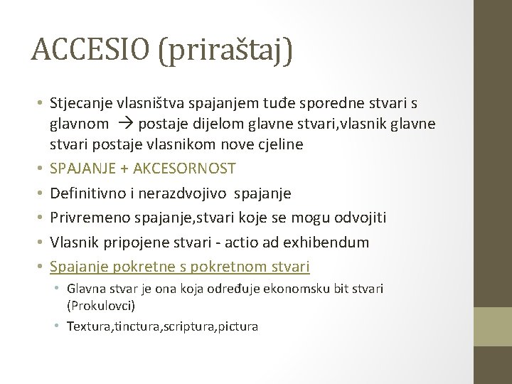 ACCESIO (priraštaj) • Stjecanje vlasništva spajanjem tuđe sporedne stvari s glavnom postaje dijelom glavne