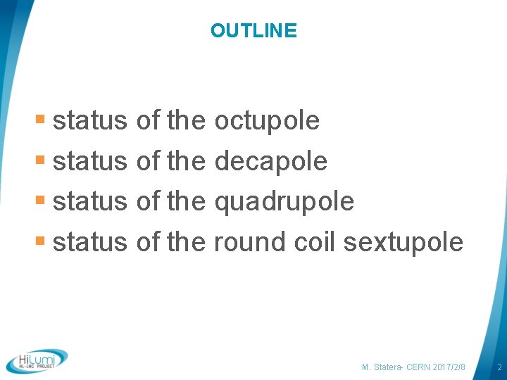 OUTLINE § status of the octupole § status of the decapole § status of