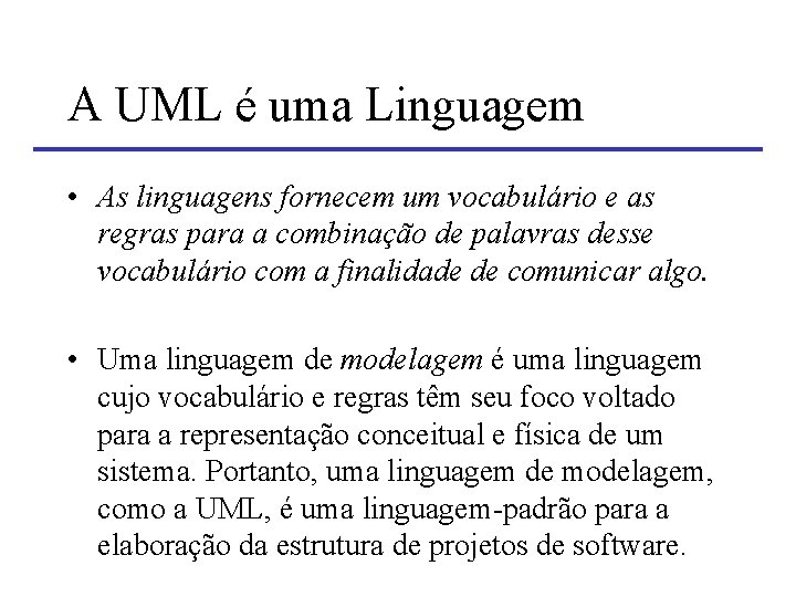 A UML é uma Linguagem • As linguagens fornecem um vocabulário e as regras