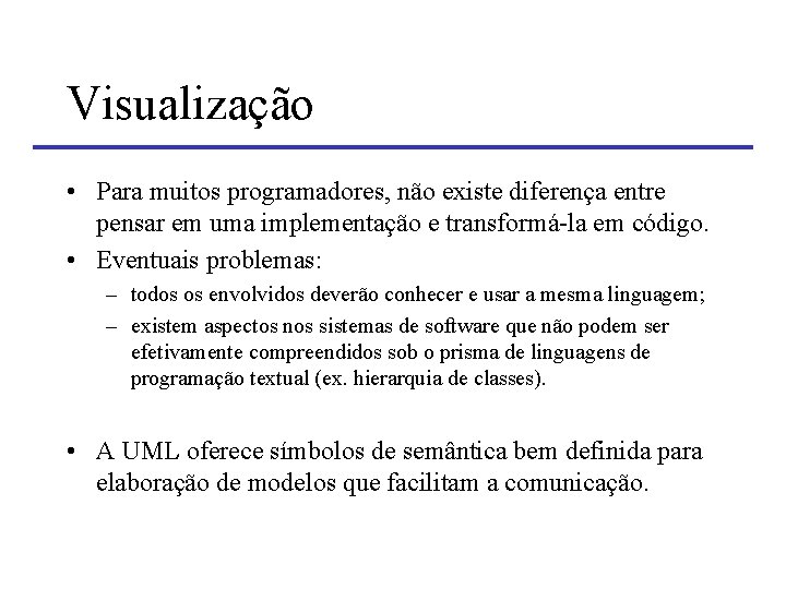 Visualização • Para muitos programadores, não existe diferença entre pensar em uma implementação e