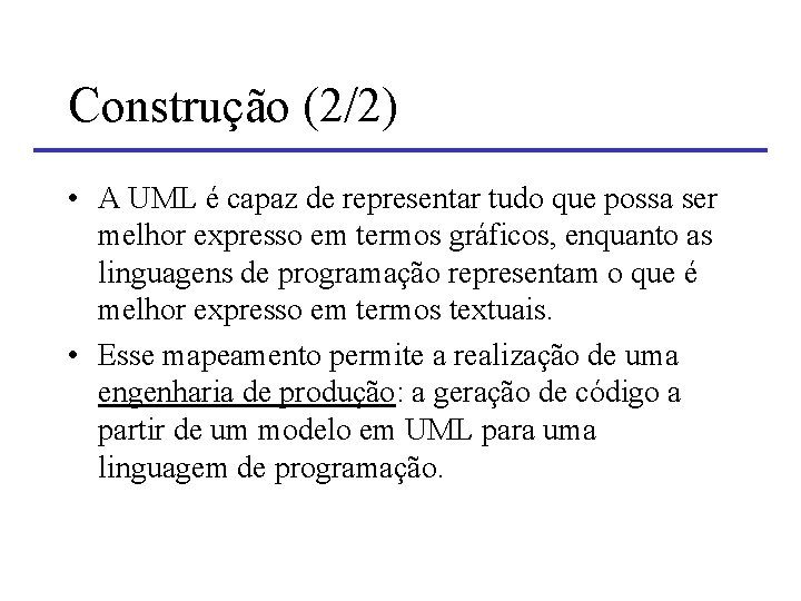 Construção (2/2) • A UML é capaz de representar tudo que possa ser melhor