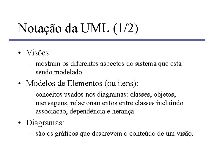 Notação da UML (1/2) • Visões: – mostram os diferentes aspectos do sistema que