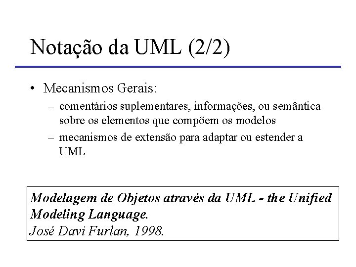 Notação da UML (2/2) • Mecanismos Gerais: – comentários suplementares, informações, ou semântica sobre