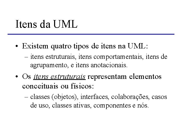 Itens da UML • Existem quatro tipos de itens na UML: – itens estruturais,
