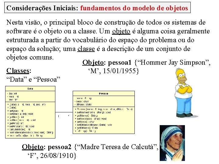 Considerações Iniciais: fundamentos do modelo de objetos Nesta visão, o principal bloco de construção