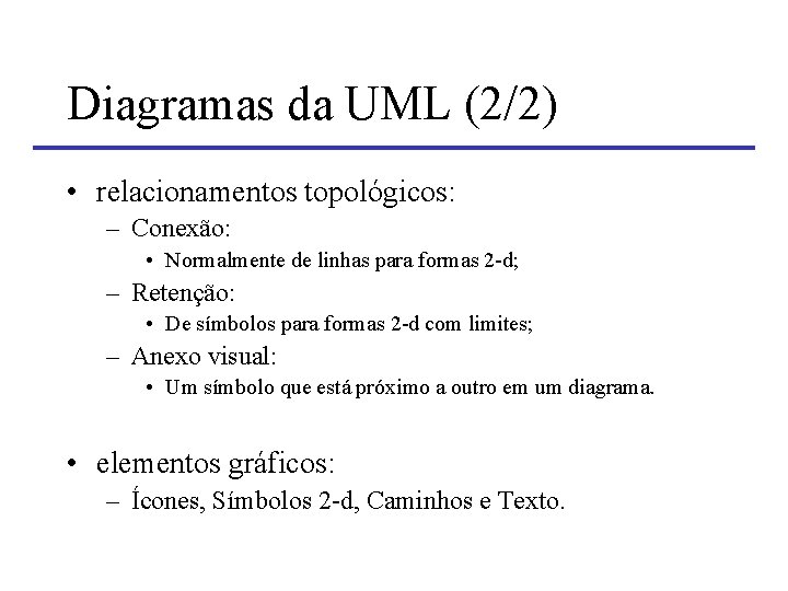 Diagramas da UML (2/2) • relacionamentos topológicos: – Conexão: • Normalmente de linhas para