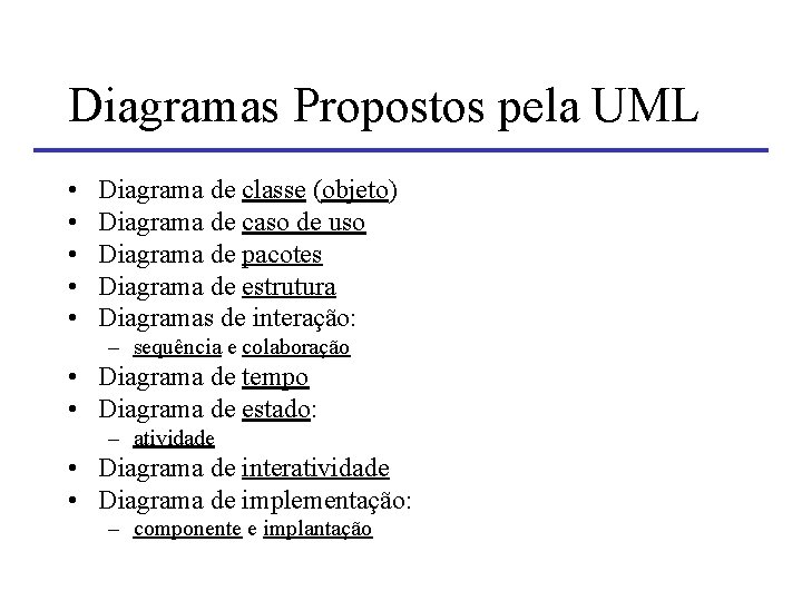 Diagramas Propostos pela UML • • • Diagrama de classe (objeto) Diagrama de caso