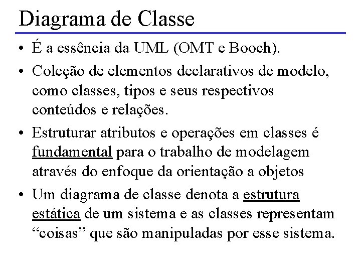 Diagrama de Classe • É a essência da UML (OMT e Booch). • Coleção