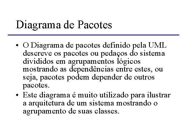 Diagrama de Pacotes • O Diagrama de pacotes definido pela UML descreve os pacotes