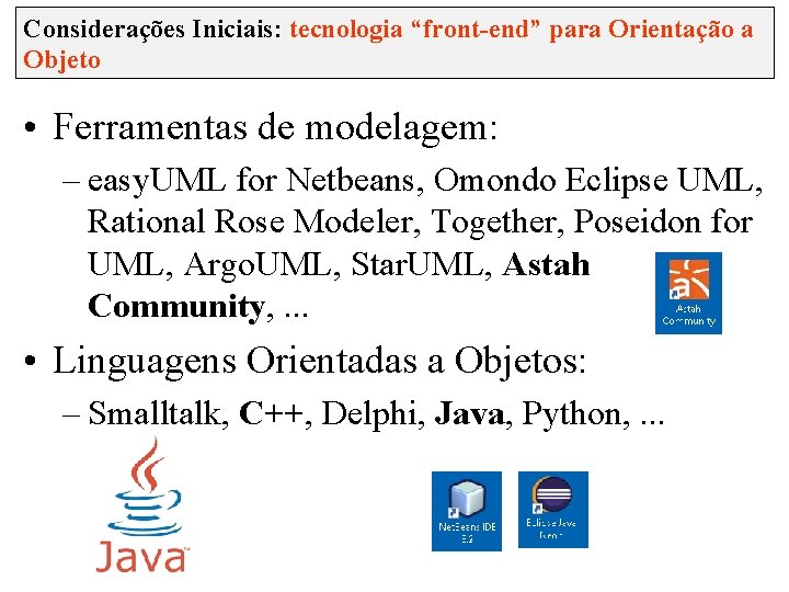 Considerações Iniciais: tecnologia “front-end” para Orientação a Objeto • Ferramentas de modelagem: – easy.