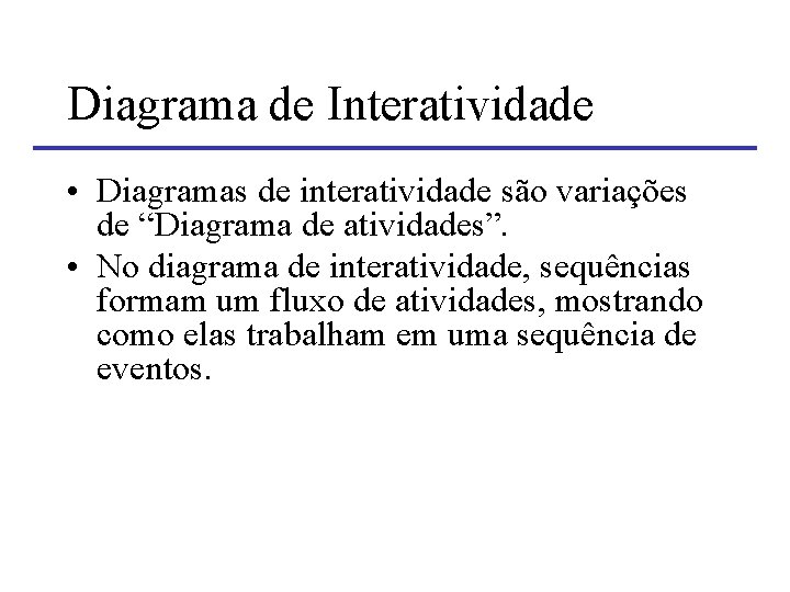 Diagrama de Interatividade • Diagramas de interatividade são variações de “Diagrama de atividades”. •